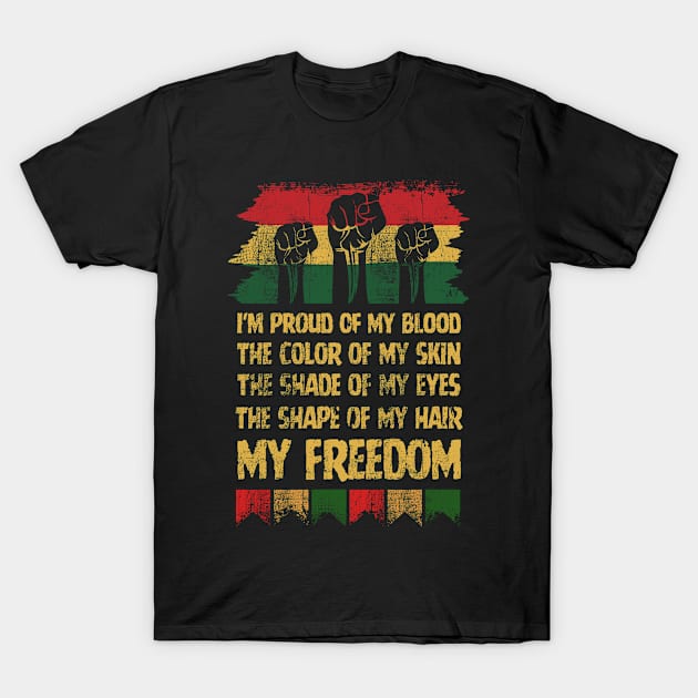 I'M PROUD OF MY BLOOD THE COLOR OF MY SKIN THE SHADE OF MY EYES AND THE SHAPE OF MY HAIR MY FREEDOM - Support the Rights of African Americans - Vintage  Retro -Protest Racism T-Shirt by DoodlerMob